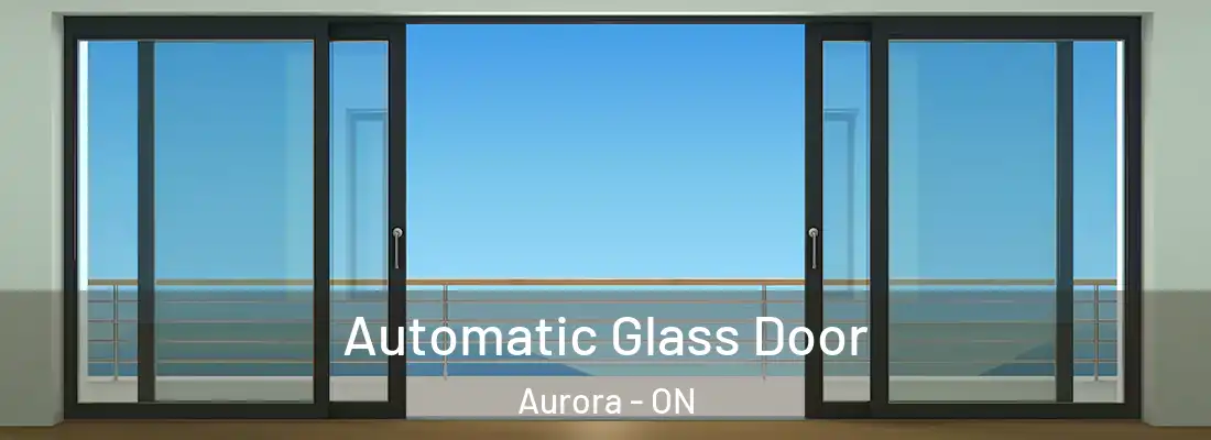 Automatic Glass Door Aurora - ON