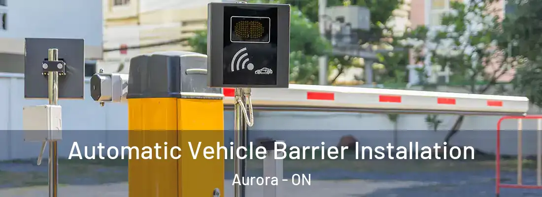  Automatic Vehicle Barrier Installation Aurora - ON