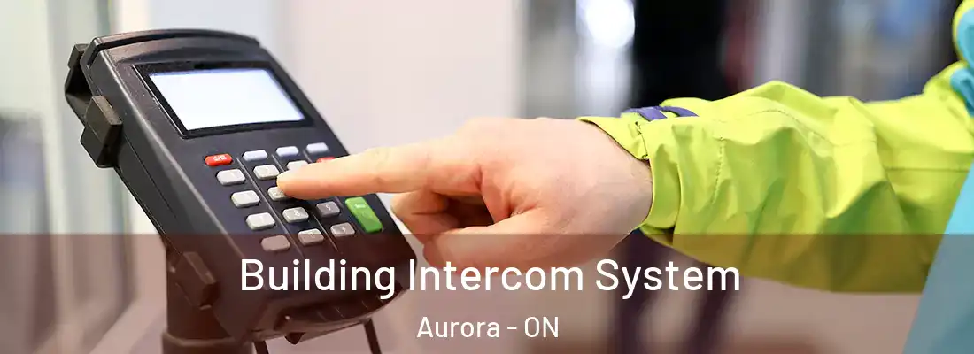  Building Intercom System Aurora - ON