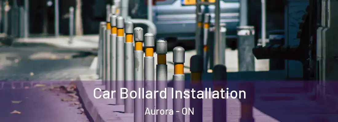  Car Bollard Installation Aurora - ON