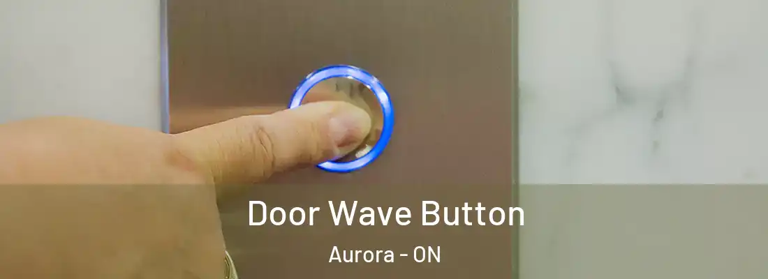  Door Wave Button Aurora - ON