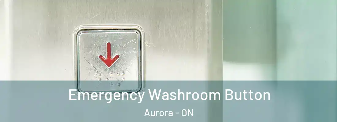  Emergency Washroom Button Aurora - ON