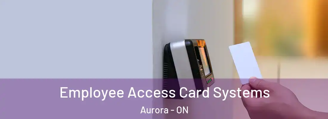  Employee Access Card Systems Aurora - ON