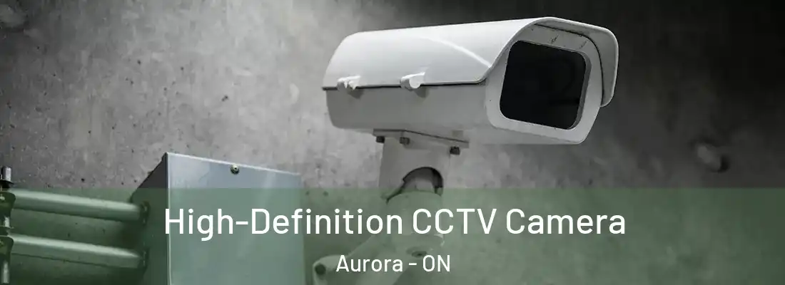  High-Definition CCTV Camera Aurora - ON