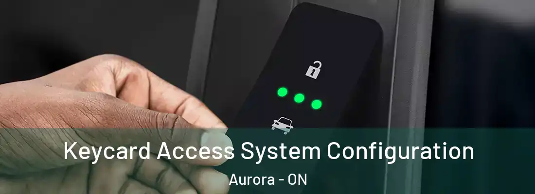  Keycard Access System Configuration Aurora - ON