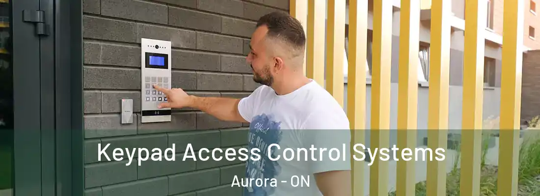  Keypad Access Control Systems Aurora - ON