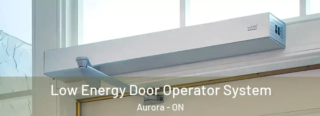  Low Energy Door Operator System Aurora - ON