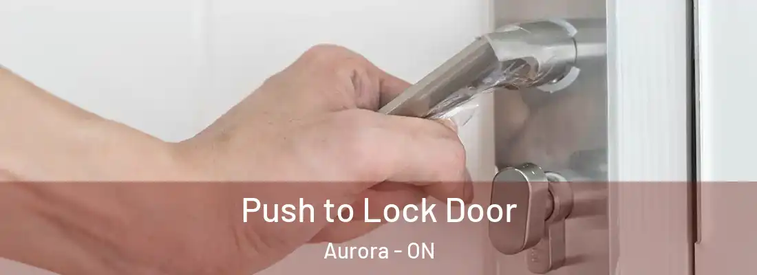  Push to Lock Door Aurora - ON