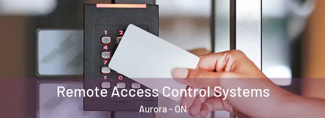  Remote Access Control Systems Aurora - ON