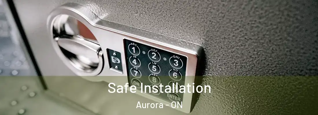  Safe Installation Aurora - ON