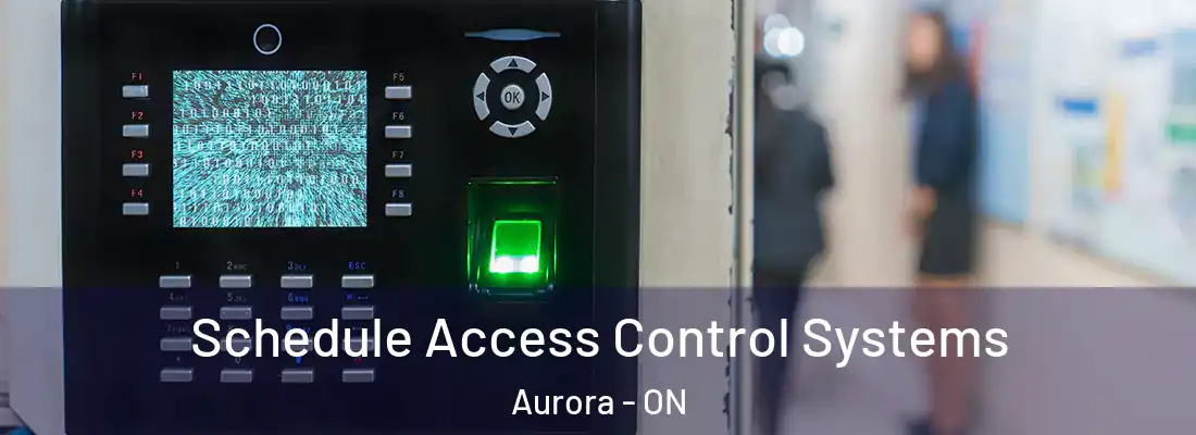  Schedule Access Control Systems Aurora - ON