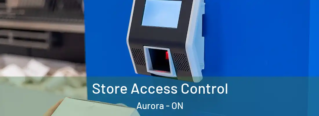  Store Access Control Aurora - ON