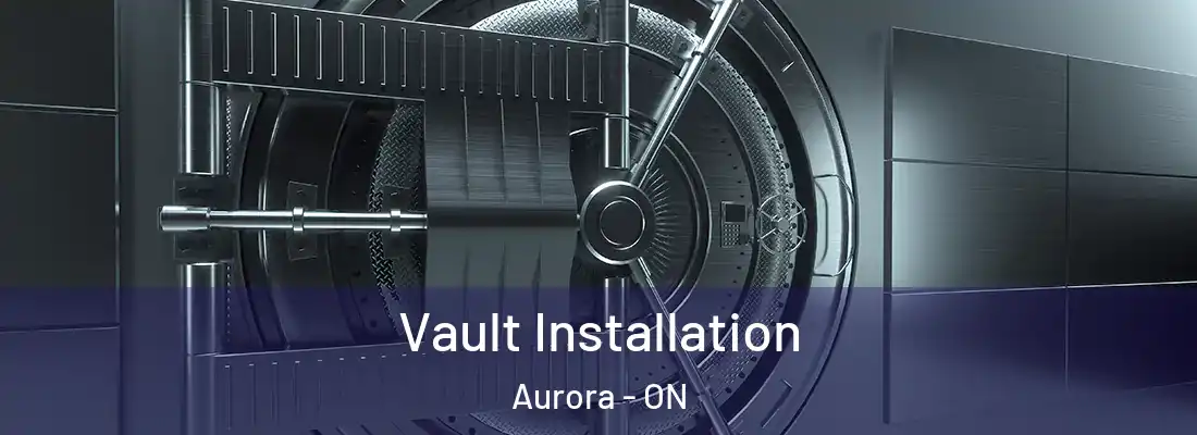  Vault Installation Aurora - ON